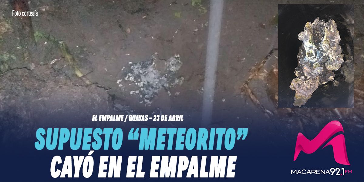 Photo of Supuesto meteorito cayó en El Empalme